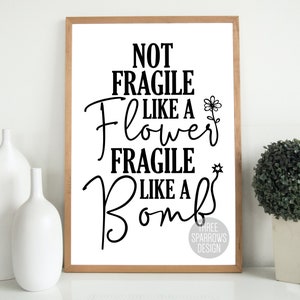 Not Fragile like a Flower, Fragile like a Bomb| Women Empowerment Quote| Feminist Art Print| Feminism Poster| Strong Woman Quote