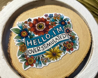 Hello I’m Overstimulated Sticker: Waterproof Vinyl Mental Health Decal