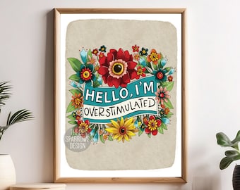 Hello, I'm Overstimulated Print and Poster| Funny, Relatable Motherhood, ADHD Wall Art| Hand Lettered Parenting Quote| Neurodivergent Art