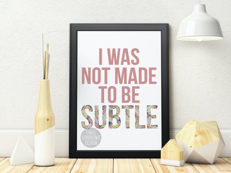 I was not made to be Subtle Feminist Art Print Mental Health Quote Empowering Quote Women Owned Business Art Living Life Quote image 3