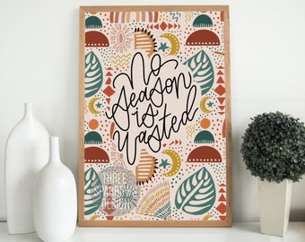 No Season is Wasted| Gratitude Quote| Mental Health Print| Finding Meaning Quote| Mindfulness Poster| Boho Pattern| Boho Mental Health Quote