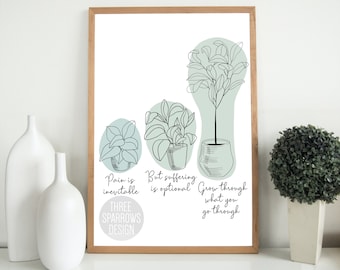 PRINTABLE - Grow Through What You Go Through - Healing Wall Art - Good Reminder Poster Wall Decor - Plant Artwork - Pain and Growth Quote