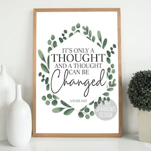 It's Only a Thought and a Thought Can be Changed- Mental Health Quotes- Self-Talk- CBT- Louise Hay Quote