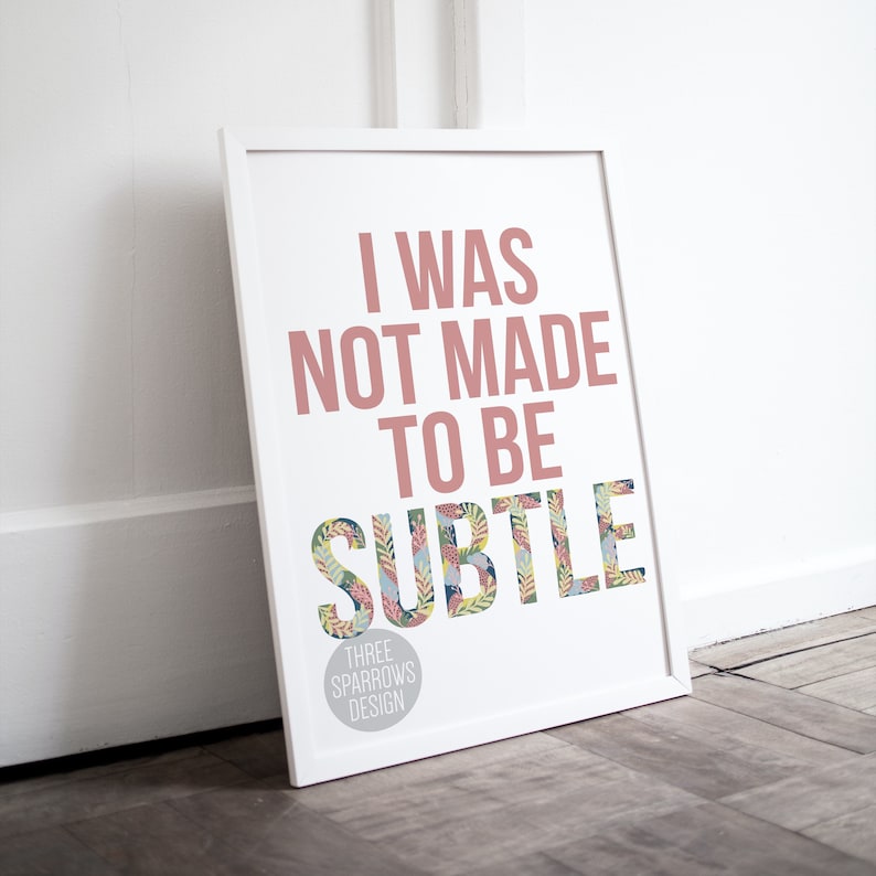 I was not made to be Subtle Feminist Art Print Mental Health Quote Empowering Quote Women Owned Business Art Living Life Quote image 2