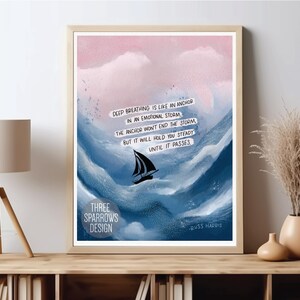 May include: A printable art print with a blue and pink watercolor background featuring a sailboat in a stormy sea. The print includes the quote "Deep breathing is like an anchor in an emotional storm. The anchor won't end the storm, but it will hold you steady until it passes." by Russ Harris.