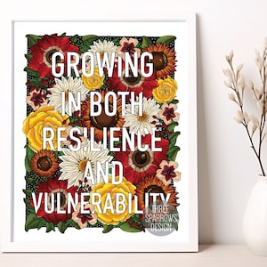 May include: A floral print with a black background and the text "Growing in both resilience and vulnerability" with the words "Three Sparrows Design" at the bottom.