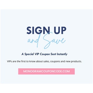 May include: A light blue graphic with dark blue text reading SIGN UP and Save, followed by A Special VIP Coupon Sent Instantly. Below is the text VIPs are the first to know about sales, coupons and new products, and a pink bar with MONOGRAMCOUPONCODE.COM.