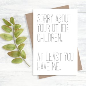 Sorry About Your Other Children Card | Father's Day Card | Mother's Day Card | Funny Card