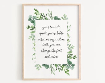 May include: A printable wall art design featuring a watercolor illustration of eucalyptus leaves surrounding a quote that reads "your favorite quote, poem, bible verse, or any custom text, you can change the font and colors".