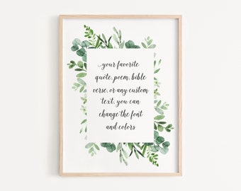 May include: Printable wall art with a green watercolor floral border and the text "your favorite quote, poem, bible verse, or any custom text. you can change the font and colors".