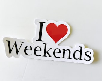 I Love Weekends Water Resistant Sticker