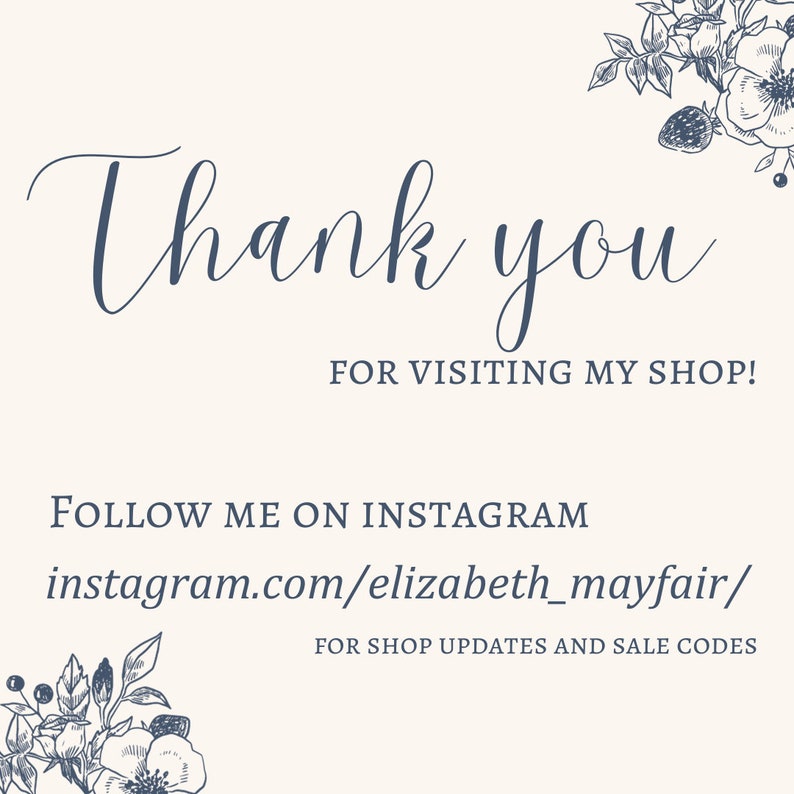 May include: A thank you message with a floral design. The text reads "Thank you for visiting my shop! Follow me on Instagram instagram.com/elizabeth_mayfair/ for shop updates and sale codes."