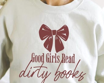 Good Girls Read Dirty Books Sweatshirt, Romance Book Lover Shirt, Romantasy Sweater, Bookish Gift, Booktok Shirts, Gift for Reader