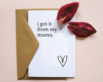 I got it from my mama | mother's day card