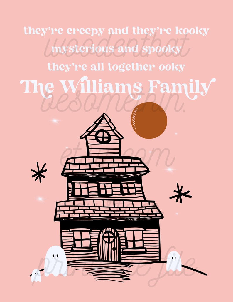 May include: A pink background with a black and white illustration of a spooky house with a brown moon. The text "they're creepy and they're kooky mysterious and spooky they're all together ooky The Williams Family" is written in white at the top of the image.