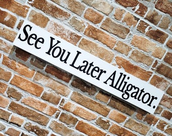 See You Later Alligator Sign Funny Novelty Humour Joke Home Decor Living Room Kitchen Plague Vintage Old Fashion Wood Painted Sign