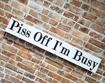 Piss Off I'm Busy Sign Funny Novelty Humour Joke Home Decor Living Room Kitchen Plague Vintage Old Fashion Wood Painted Sign