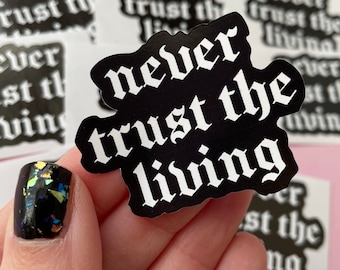 Never Trust The Living Sticker, Gothic Vinyl Quote Sticker for Spooky Planners and Horror Fans