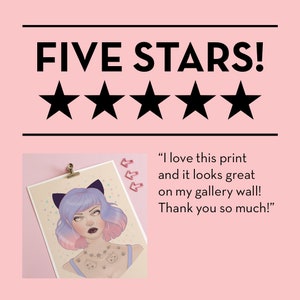 May include: Five stars rating with a review that reads "I love this print and it looks great on my gallery wall! Thank you so much!" The review is next to an image of a print featuring a cartoon girl with purple and pink hair wearing cat ears and a blue tank top with a cat tattoo.