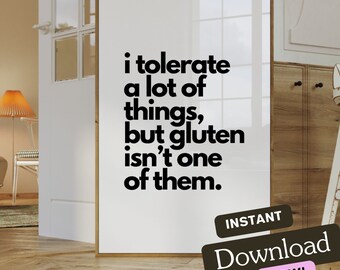 I Tolerate A lot of Things But Gluten Is Not One Of Them | Wall Art Print | Instant Download | Home Decor | Funny Quote