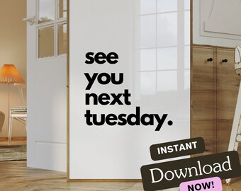 See You Next Tuesday | Wall Art Print | Instant Download | Home Decor | Funny Quote
