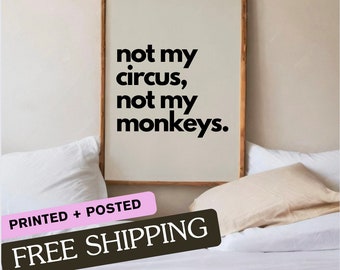Not My Circus, Not my Monkeys | Wall Art Print | Printed + Posted | Wall Art Print | Funny Quote