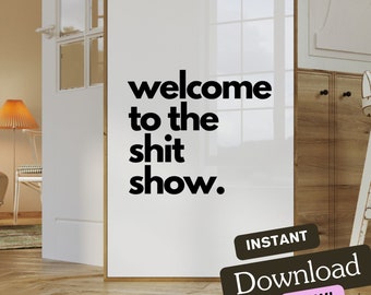 Welcome To The Shit Show | Wall Art Print | Instant Download | Home Decor | New Home