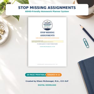 May include: A white document titled STOP MISSING ASSIGNMENTS ADHD-Friendly Homework Planner System. The page features a circular logo for The Organized Learner, text for students in grades 6-12, and credit to Eileen McGonegal, M.A., CCC-SLP.