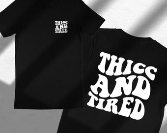Thicc and Tired Shirt - Funny Unisex Shirt - Trendy Shirts for her - Gifts for him - Gym Shirt - Tired shirt - Trendy quotes