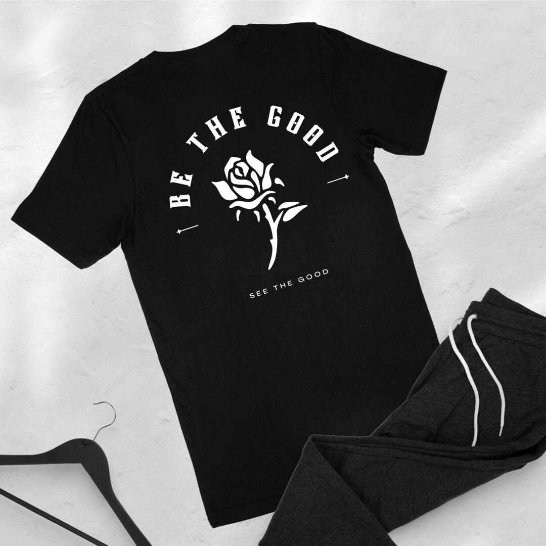 Be the Good Rose Tee - Inspirational Positive Shirt - Etsy