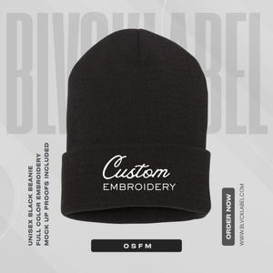 May include: A black knit beanie featuring the white embroidered text Custom EMBROIDERY on the folded cuff. The beanie includes the text UNISEX BLACK BEANIE FULL COLOR EMBROIDERY MOCK UP PROOFS INCLUDED and OSFM on the front, with ORDER NOW on the side.