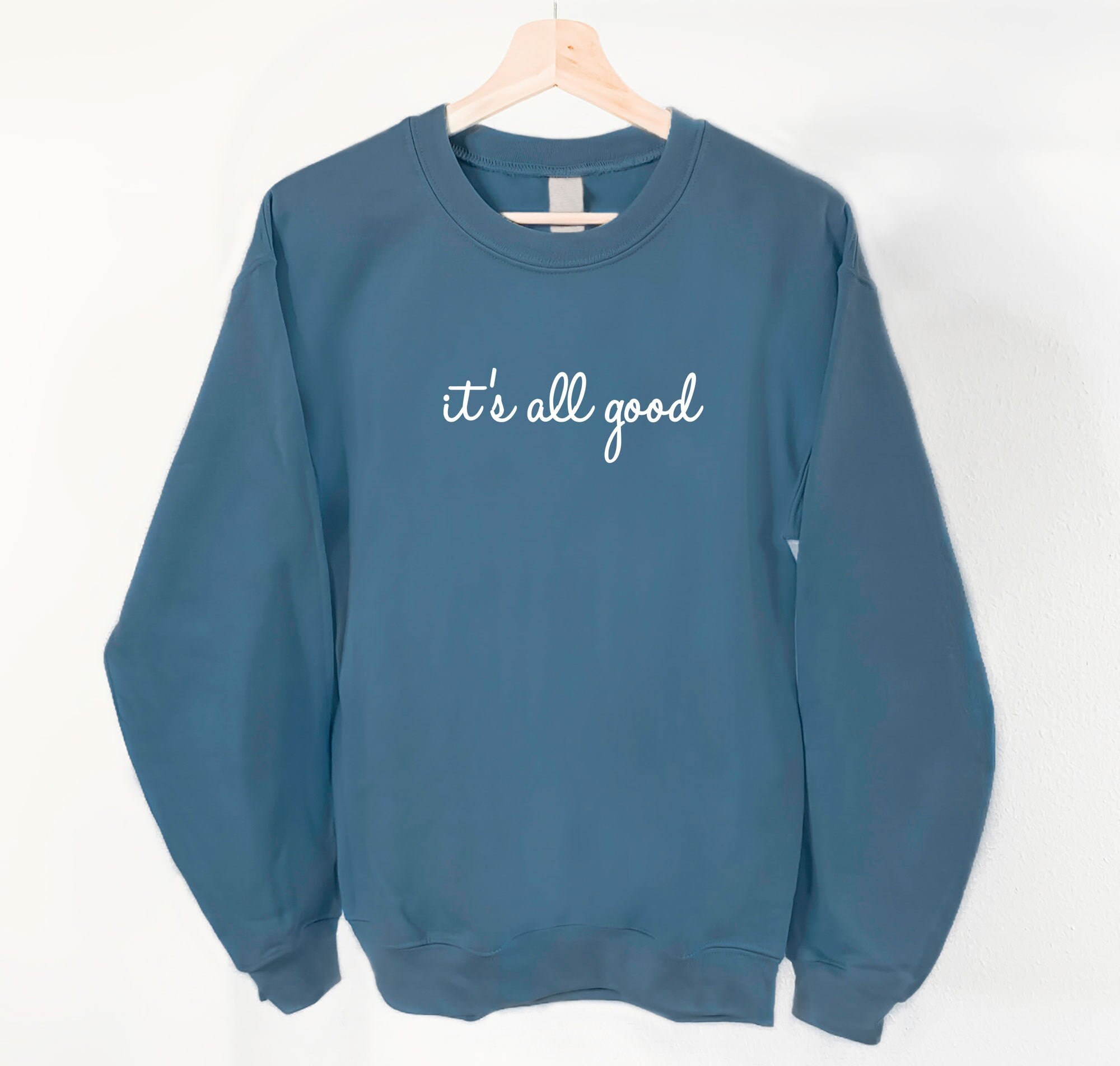 It's All Good Sweatshirt Good Life 