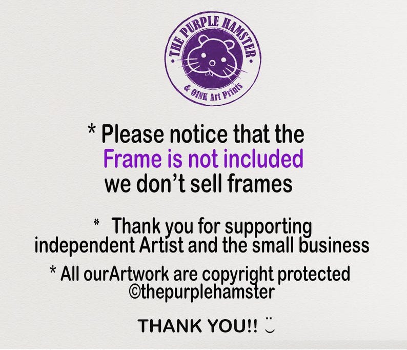 Puede incluir: Texto morado sobre fondo blanco con las palabras "The Purple Hamster & Oink Art Prints". El texto debajo dice "* Tenga en cuenta que el marco no est&aacute; incluido, no vendemos marcos * Gracias por apoyar al artista independiente y la peque&ntilde;a empresa * Todas nuestras obras de arte est&aacute;n protegidas por derechos de autor @thepurplehamster &iexcl;GRACIAS!!"