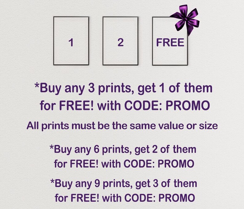 May include: Illustration of three squares with the numbers 1, 2, and the word "FREE" inside. Text below the squares reads "*Buy any 3 prints, get 1 of them for FREE! with CODE: PROMO. All prints must be the same value or size. *Buy any 6 prints, get 2 of them for FREE! with CODE: PROMO. *Buy any 9 prints, get 3 of them for FREE! with CODE: PROMO."