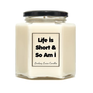 Life is short and so am I Quote Candle, Candles, Vegan Candle, Birthday Gift, Short Person Gift, Short Person Joke, Funny Candle, Funny Gift image 1