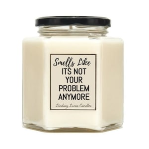 Smells Like Its Not Your Problem Scented Candle, Funny Leaving Gift, Divorce Gift, Eco Friendly, Natural And Vegan