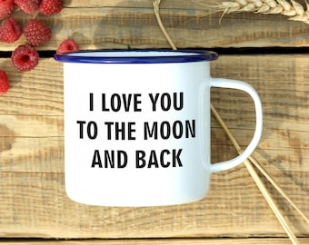 I Love You To The Moon And Back - Custom Enamel Mug, Personalized Mug, Coffee Cup, Campfire Mug, Camping Mug