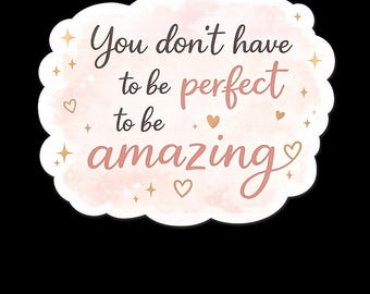 You Don’t Have to Be Perfect to Be Amazing Sticker | Soft Pink Motivational Quote Decal | Cute Aesthetic Laptop & Water Bottle Sticker