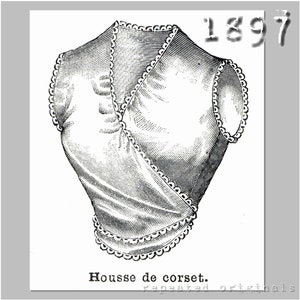 May include: A black and white line drawing of a corset cover with a lace trim. The image is labeled "Housse de corset." and "1897".