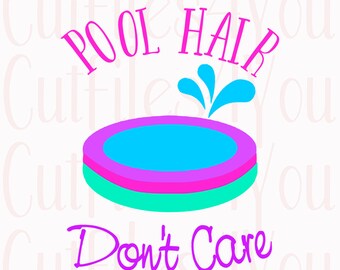 Pool Hair Don't Care, Pool Party svg, Pool Theme svg, at the pool SVG, swim team, summer vinyl ready, Pool wear design, swimming design