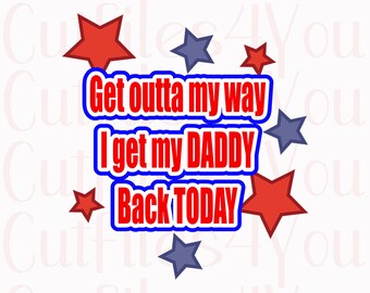 Get My Daddy Back svg, Army SVG, Soldier svg, redeployment svg, Silhouette cut file, Cricut cut file, SVG, DXF, png, eps file htv ready