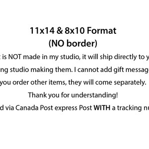 May include: Text on a white background that reads "11x14 & 8x10 Format (NO border)".  This print is NOT made in my studio, it will ship directly to you from the printing studio making them. I cannot add gift messages and if you order other items, they will come separately. Thank you for understanding! Shipped via Canada Post express Post WITH a tracking number.