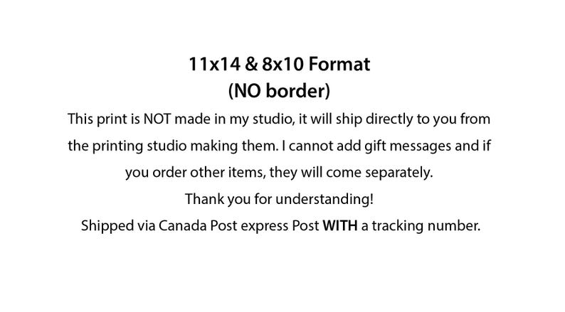 May include: Text on a white background that reads "11x14 & 8x10 Format (NO border)".  This print is NOT made in my studio, it will ship directly to you from the printing studio making them. I cannot add gift messages and if you order other items, they will come separately. Thank you for understanding! Shipped via Canada Post express Post WITH a tracking number.