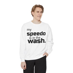 Funny My Speedo Is In The Wash Crewneck Sweatshirt, Unisex Sweatshirt, Comfy Jumper, Hilarious Top, Humorous Pullover, Lightweight Sweater