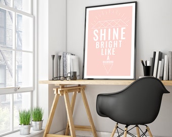 Shine bright like a diamond art print, typography print, interior design poster.