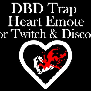 May include: A white heart with a black interior and a red blood splatter design. The text "DBD Trap Heart Emote For Twitch & Discord" is above the heart.
