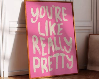You're Like Really Pretty Poster: Trendy Girl Room Decor (Digital Download)
