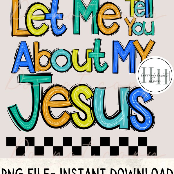 Let Me Tell You About My Jesus PNG