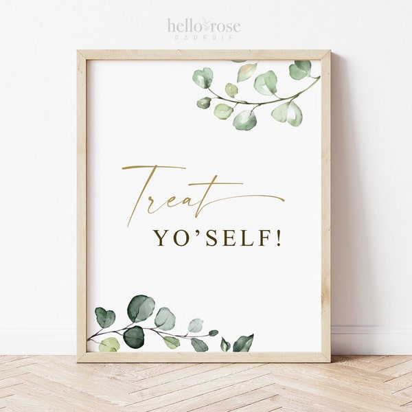 Treat Yo' Self Sign Printable . Treats and Favors Table . Wedding Engagement Bridal Shower Bachelorette Hens Party Baby Shower . Greenery G2