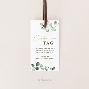 May include: A white card with a green eucalyptus branch design and gold text that reads "Custom TAG". The text below reads "Editable tag in this design with your custom wording. Print as many as you need!" and "hello rose PAPERIE".